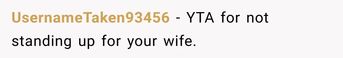 UsernameTaken93456 − YTA for not standing up for your wife.
