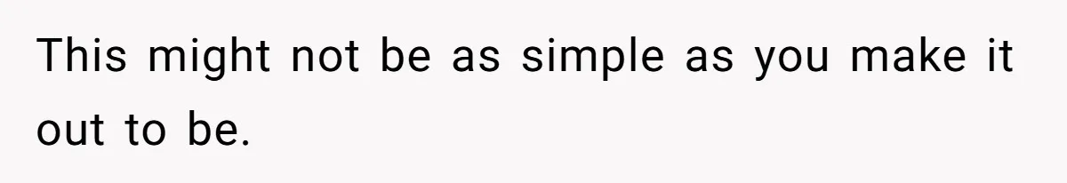 This might not be as simple as you make it out to be.