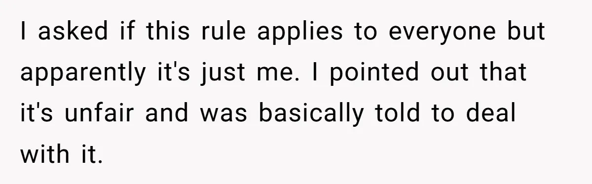 Roommates Ban One Man’s Boyfriend From Visiting, But Everyone Else’s Partner Is Fine I asked if this rule applies to everyone but apparently it's just me. I pointed out that it's unfair and was basically told to deal with it.