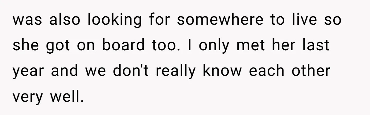 Roommates Ban One Man’s Boyfriend From Visiting, But Everyone Else’s Partner Is Fine was also looking for somewhere to live so she got on board too. I only met her last year and we don't really know each other very well.