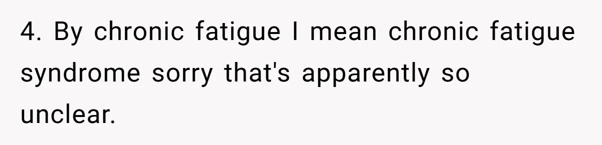 Roommates Ban One Man’s Boyfriend From Visiting, But Everyone Else’s Partner Is Fine 4. By chronic fatigue I mean chronic fatigue syndrome sorry that's apparently so unclear.