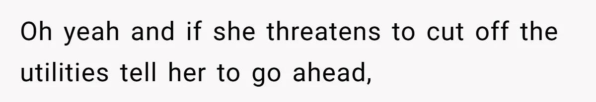 Roommates Ban One Man’s Boyfriend From Visiting, But Everyone Else’s Partner Is Fine Oh yeah and if she threatens to cut off the utilities tell her to go ahead,