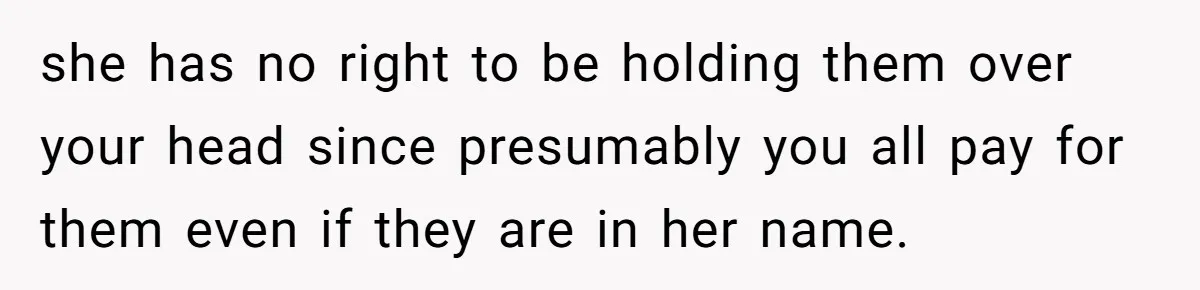 Roommates Ban One Man’s Boyfriend From Visiting, But Everyone Else’s Partner Is Fine she has no right to be holding them over your head since presumably you all pay for them even if they are in her name.
