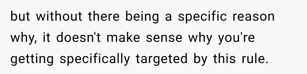 Roommates Ban One Man’s Boyfriend From Visiting, But Everyone Else’s Partner Is Fine but without there being a specific reason why, it doesn't make sense why you're getting specifically targeted by this rule.