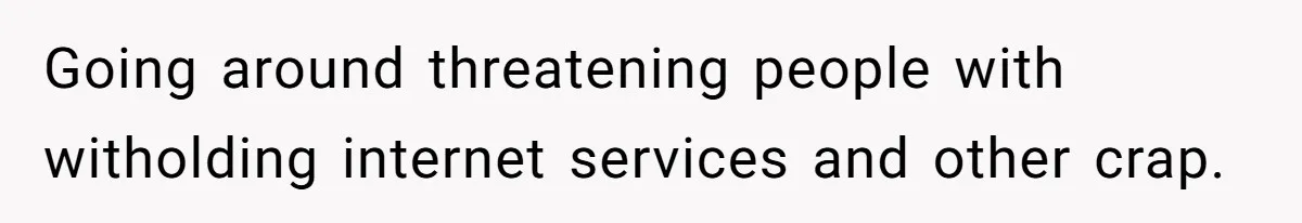 Roommates Ban One Man’s Boyfriend From Visiting, But Everyone Else’s Partner Is Fine Going around threatening people with witholding internet services and other crap.