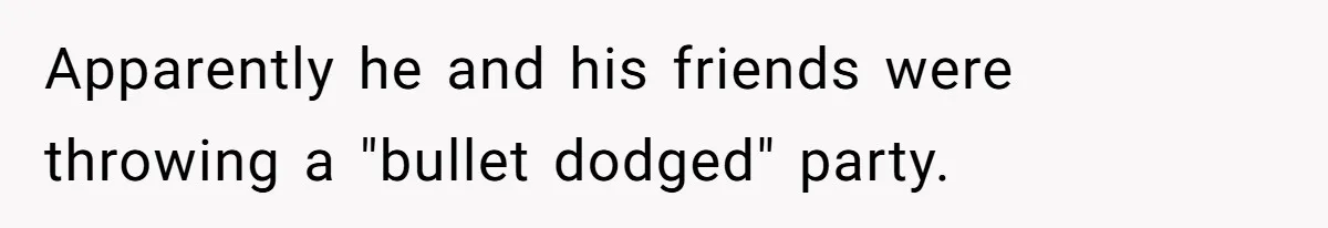 Apparently he and his friends were throwing a "bullet dodged" party.