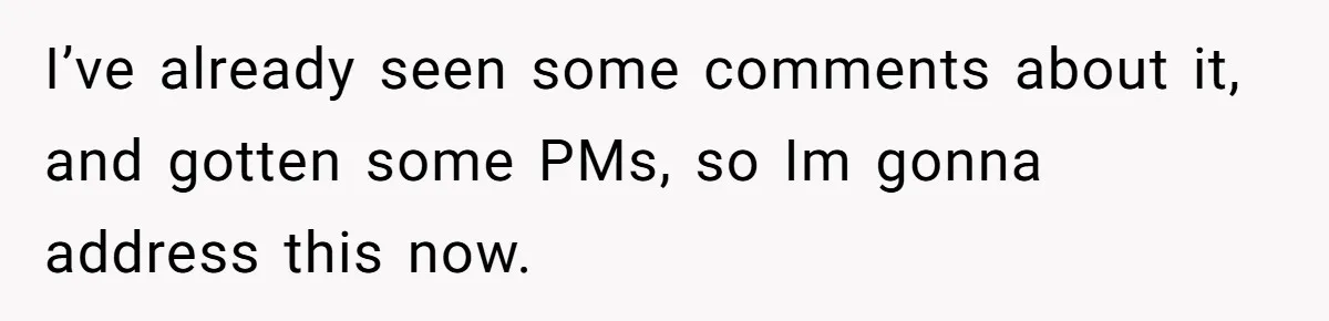 I’ve already seen some comments about it, and gotten some PMs, so Im gonna address this now.