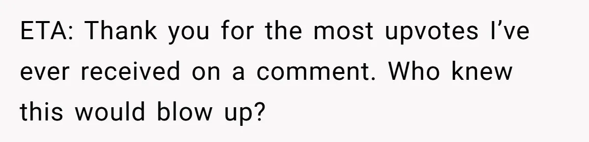 ETA: Thank you for the most upvotes I’ve ever received on a comment. Who knew this would blow up?