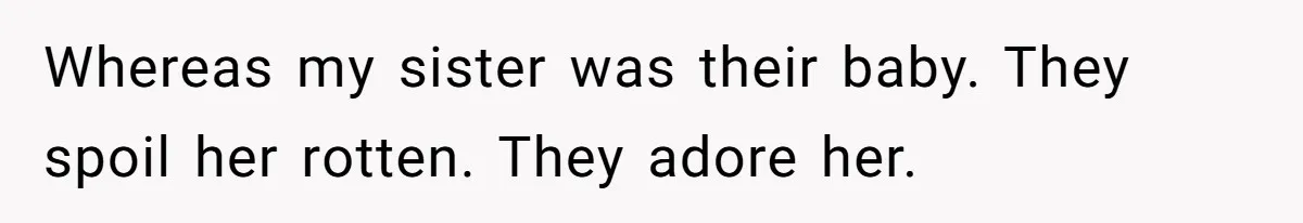 Teen Girl Exposes Parents’ Favoritism After Sister Calls Her Ungrateful For Wanting To Leave Home Whereas my sister was their baby. They spoil her rotten. They adore her.