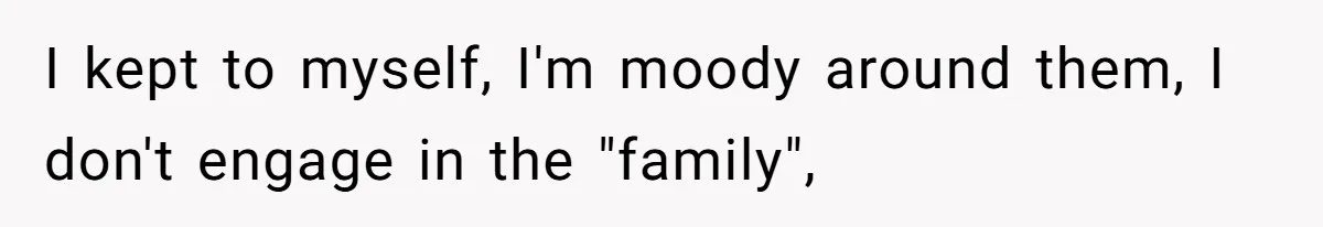 Teen Girl Exposes Parents’ Favoritism After Sister Calls Her Ungrateful For Wanting To Leave Home I kept to myself, I'm moody around them, I don't engage in the "family",