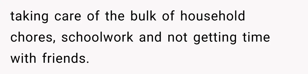 Teen Girl Exposes Parents’ Favoritism After Sister Calls Her Ungrateful For Wanting To Leave Home taking care of the bulk of household chores, schoolwork and not getting time with friends.