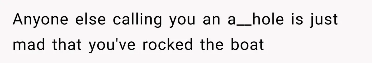 Teen Girl Exposes Parents’ Favoritism After Sister Calls Her Ungrateful For Wanting To Leave Home Anyone else calling you an a__hole is just mad that you've rocked the boat