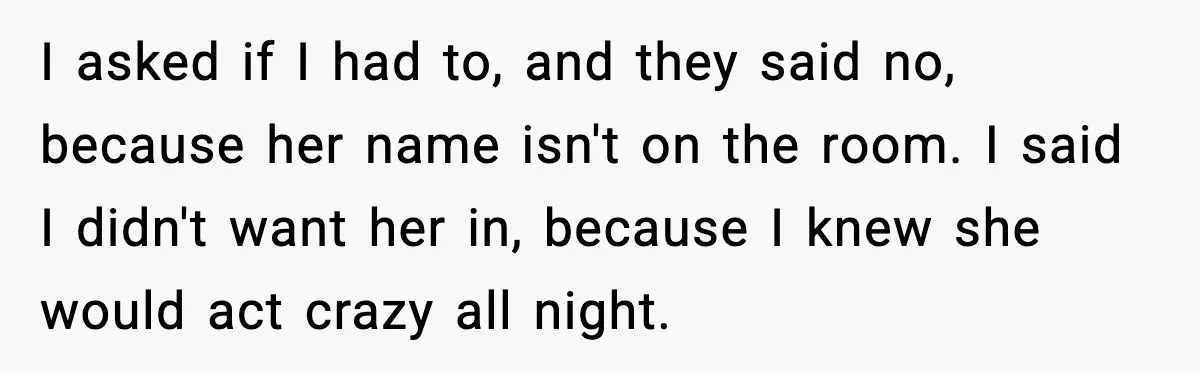 Teen Refuses Drunk Mom Entry To Hotel Room After Vacation Turns Chaotic I asked if I had to, and they said no, because her name isn't on the room. I said I didn't want her in, because I knew she would act...