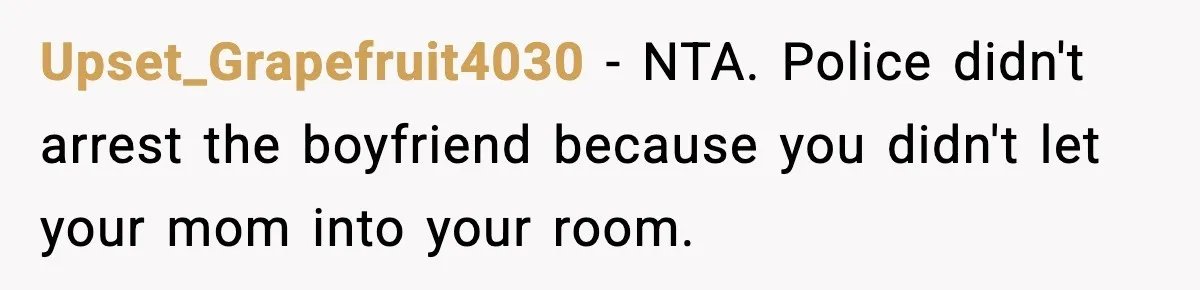 Teen Refuses Drunk Mom Entry To Hotel Room After Vacation Turns Chaotic Upset_Grapefruit4030 - NTA. Police didn't arrest the boyfriend because you didn't let your mom into your room.