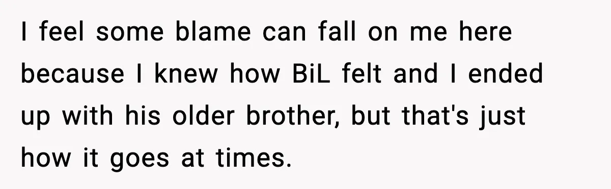 MIL Tries To Rewrite Family History By Telling Child Her Uncle Is “Daddy” I feel some blame can fall on me here because I knew how BiL felt and I ended up with his older brother, but that's just how it goes at...