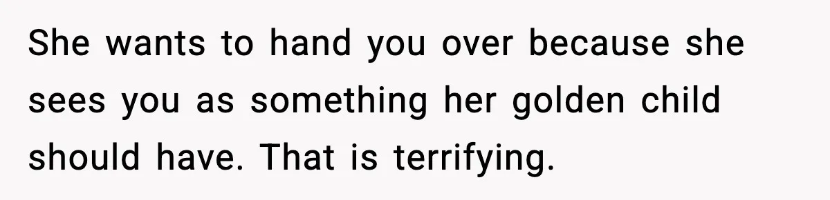 MIL Tries To Rewrite Family History By Telling Child Her Uncle Is “Daddy” She wants to hand you over because she sees you as something her golden child should have. That is terrifying.