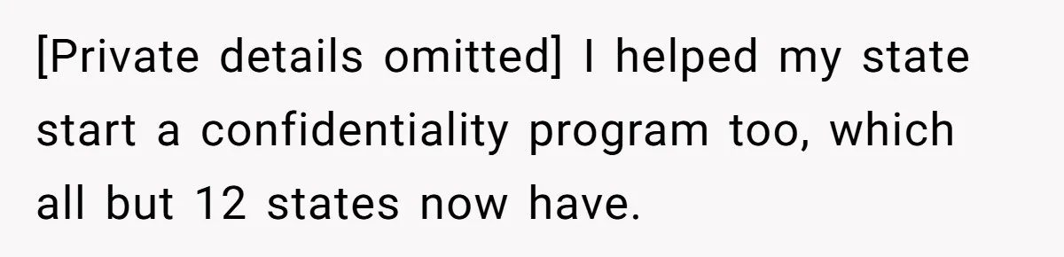 [Private details omitted] I helped my state start a confidentiality program too, which all but 12 states now have.