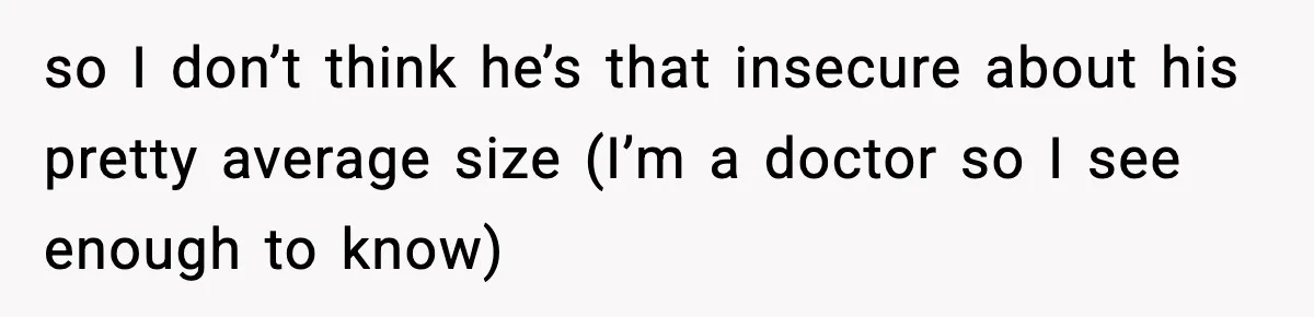 Mom Laughs At Elephant Emoji Joke About Ex, Reddit Says It Went Too Far so I don’t think he’s that insecure about his pretty average size (I’m a doctor so I see enough to know)