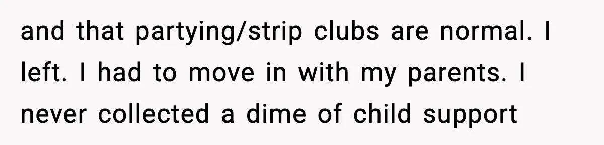 Mom Laughs At Elephant Emoji Joke About Ex, Reddit Says It Went Too Far and that partying/strip clubs are normal. I left. I had to move in with my parents. I never collected a dime of child support