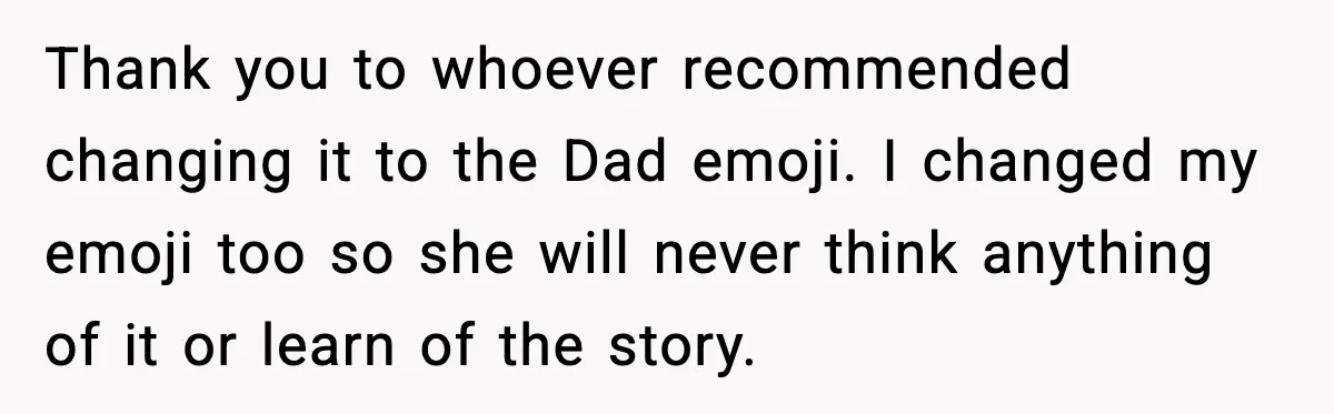 Mom Laughs At Elephant Emoji Joke About Ex, Reddit Says It Went Too Far Thank you to whoever recommended changing it to the Dad emoji. I changed my emoji too so she will never think anything of it or learn of the story.