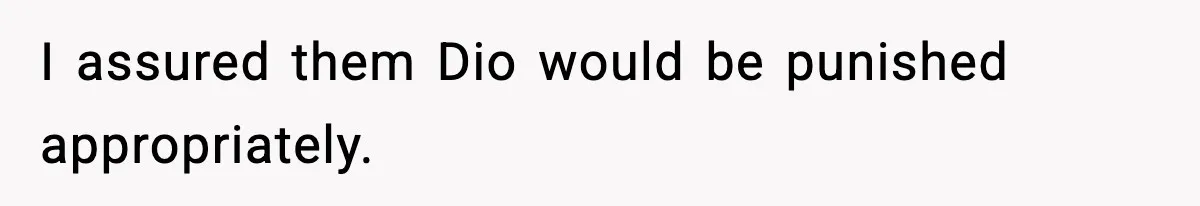 Man Helps Raise Girlfriend’s Daughter For Two Years, Then Refuses To Pay After She Says He’s Not Her Dad I assured them Dio would be punished appropriately.