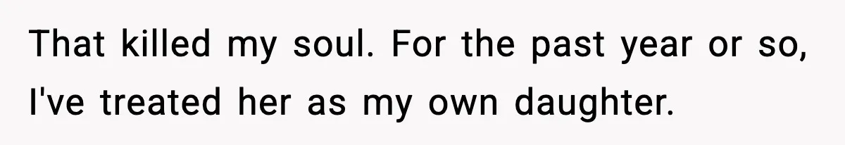 Man Helps Raise Girlfriend’s Daughter For Two Years, Then Refuses To Pay After She Says He’s Not Her Dad That killed my soul. For the past year or so, I've treated her as my own daughter.
