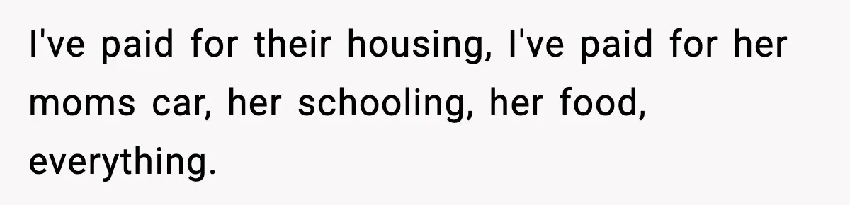 Man Helps Raise Girlfriend’s Daughter For Two Years, Then Refuses To Pay After She Says He’s Not Her Dad I've paid for their housing, I've paid for her moms car, her schooling, her food, everything.