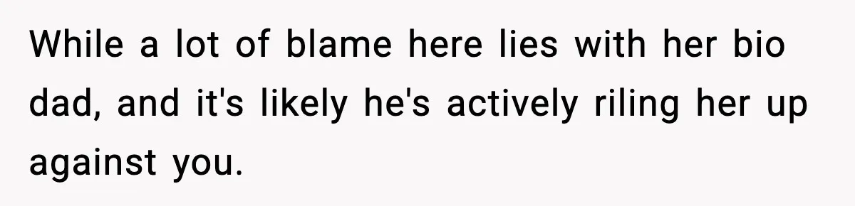 Man Helps Raise Girlfriend’s Daughter For Two Years, Then Refuses To Pay After She Says He’s Not Her Dad While a lot of blame here lies with her bio dad, and it's likely he's actively riling her up against you.