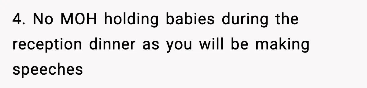 Bride’s Strict “No Kids” Wedding Rules Leave Parents Facing Impossible Choice 4. No MOH holding babies during the reception dinner as you will be making speeches
