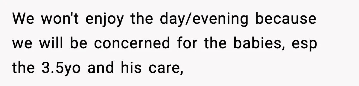 Bride’s Strict “No Kids” Wedding Rules Leave Parents Facing Impossible Choice We won't enjoy the day/evening because we will be concerned for the babies, esp the 3.5yo and his care,