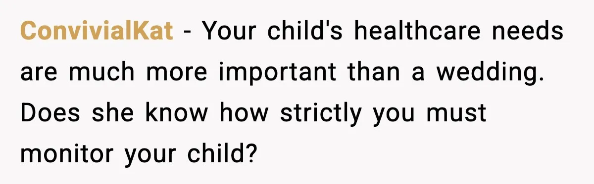 Bride’s Strict “No Kids” Wedding Rules Leave Parents Facing Impossible Choice ConvivialKat - Your child's healthcare needs are much more important than a wedding. Does she know how strictly you must monitor your child?