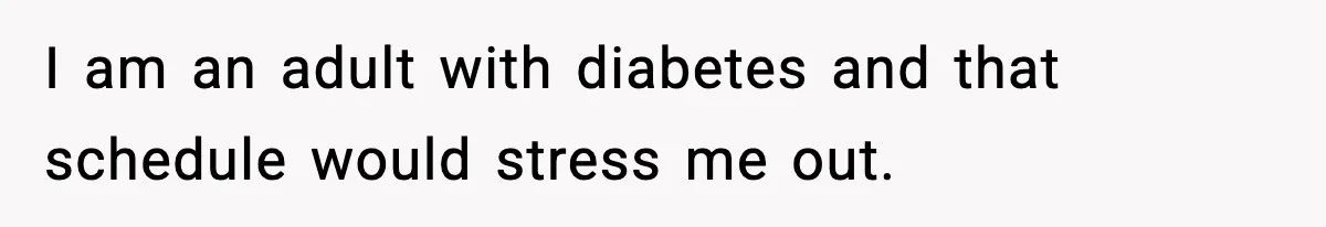 Bride’s Strict “No Kids” Wedding Rules Leave Parents Facing Impossible Choice I am an adult with diabetes and that schedule would stress me out.