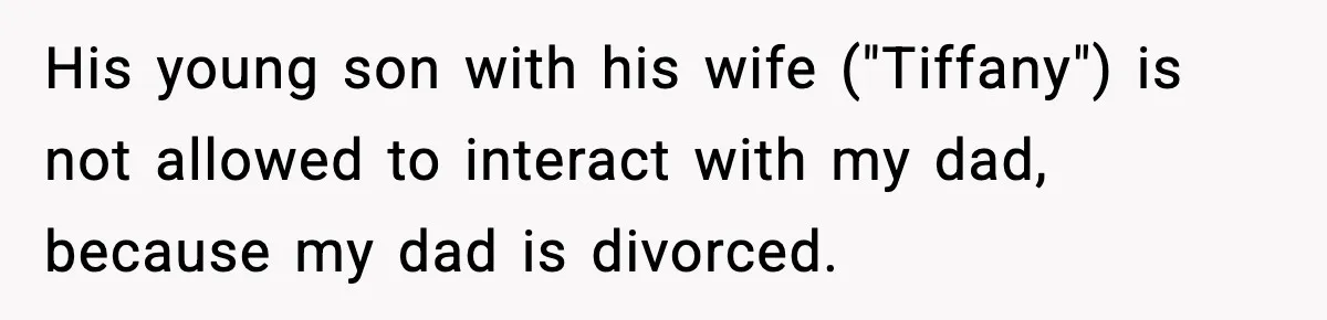 His young son with his wife ("Tiffany") is not allowed to interact with my dad, because my dad is divorced.