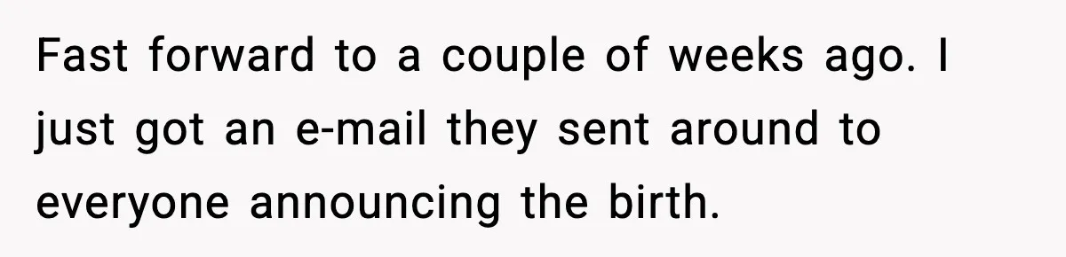 Fast forward to a couple of weeks ago. I just got an e-mail they sent around to everyone announcing the birth.