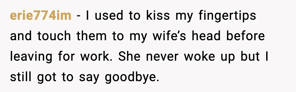 Husband Keeps Waking Wife At 3:30 AM, She Teaches Him A Perfect Lesson erie774im - I used to kiss my fingertips and touch them to my wife’s head before leaving for work. She never woke up but I still got to say goodbye.