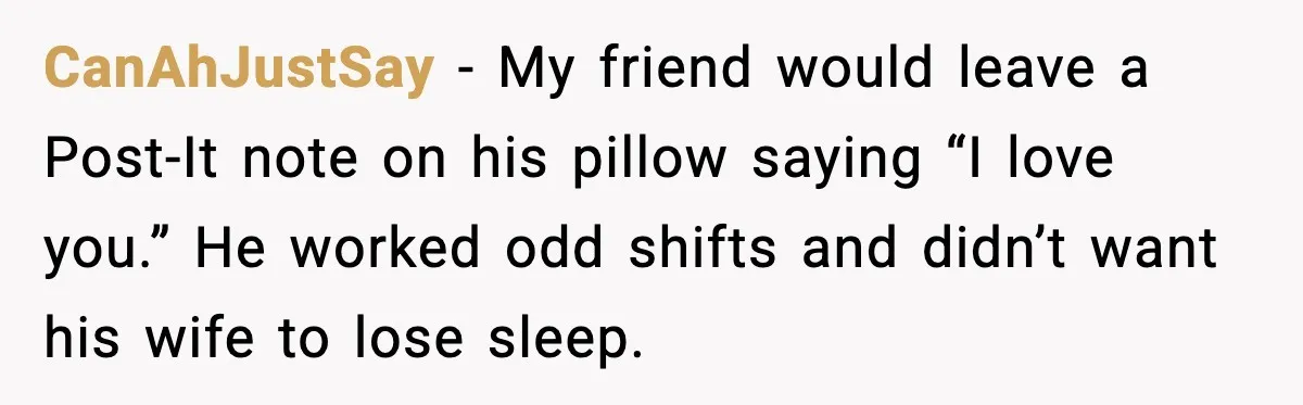 Husband Keeps Waking Wife At 3:30 AM, She Teaches Him A Perfect Lesson CanAhJustSay - My friend would leave a Post-It note on his pillow saying “I love you.” He worked odd shifts and didn’t want his wife to lose sleep.