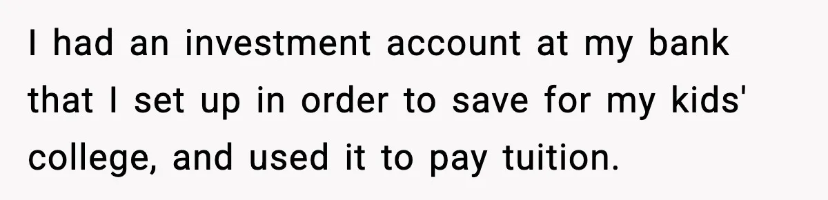 Bank Charges $135 to Close Account, Man Leaves $1 and Lets Them Mail Statements I had an investment account at my bank that I set up in order to save for my kids' college, and used it to pay tuition.
