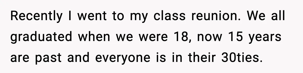 MIL Says Daughter-In-Law Is “Unattractive,” Son Immediately Calls Her Out Recently I went to my class reunion. We all graduated when we were 18, now 15 years are past and everyone is in their 30ties.