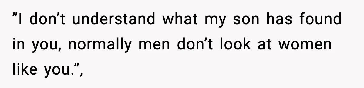 MIL Says Daughter-In-Law Is “Unattractive,” Son Immediately Calls Her Out ”I don’t understand what my son has found in you, normally men don’t look at women like you.”,
