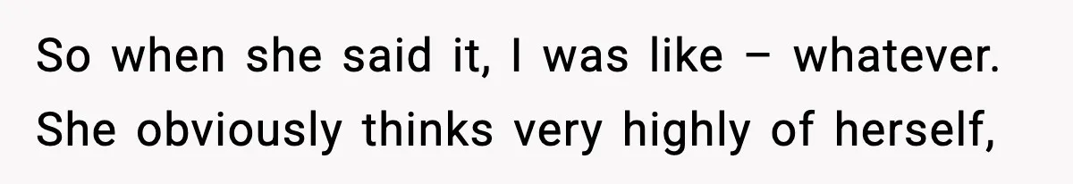 MIL Says Daughter-In-Law Is “Unattractive,” Son Immediately Calls Her Out So when she said it, I was like – whatever. She obviously thinks very highly of herself,
