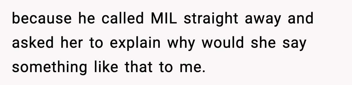 MIL Says Daughter-In-Law Is “Unattractive,” Son Immediately Calls Her Out because he called MIL straight away and asked her to explain why would she say something like that to me.