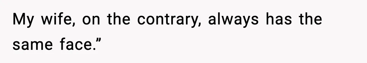 MIL Says Daughter-In-Law Is “Unattractive,” Son Immediately Calls Her Out My wife, on the contrary, always has the same face.”