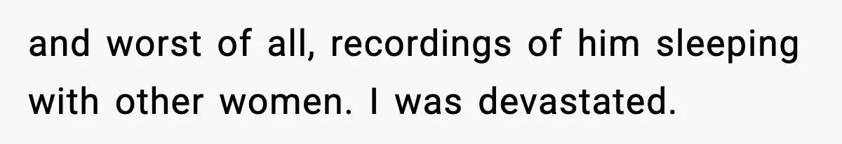 Man Lies To His Mum About Breakup, So His Ex Sends Proof Of His Affairs and worst of all, recordings of him sleeping with other women. I was devastated.