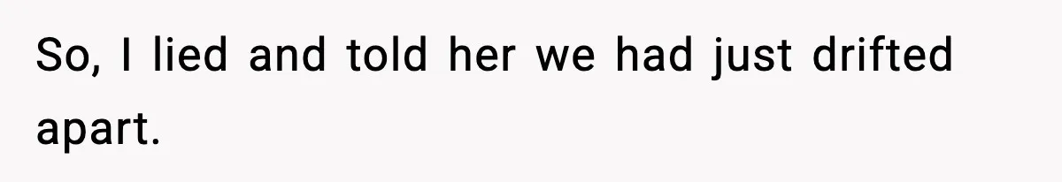 Man Lies To His Mum About Breakup, So His Ex Sends Proof Of His Affairs So, I lied and told her we had just drifted apart.
