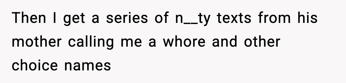 Man Lies To His Mum About Breakup, So His Ex Sends Proof Of His Affairs Then I get a series of n__ty texts from his mother calling me a whore and other choice names