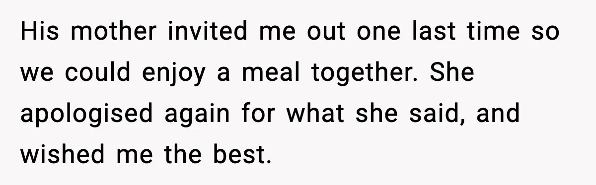 Man Lies To His Mum About Breakup, So His Ex Sends Proof Of His Affairs His mother invited me out one last time so we could enjoy a meal together. She apologised again for what she said, and wished me the best.