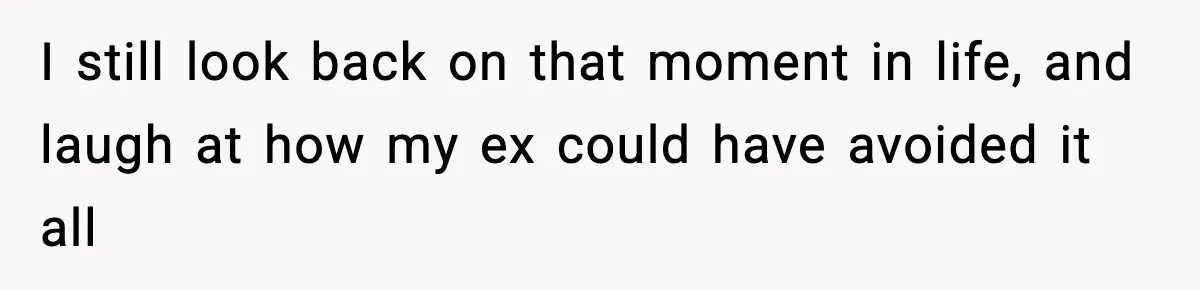 Man Lies To His Mum About Breakup, So His Ex Sends Proof Of His Affairs I still look back on that moment in life, and laugh at how my ex could have avoided it all