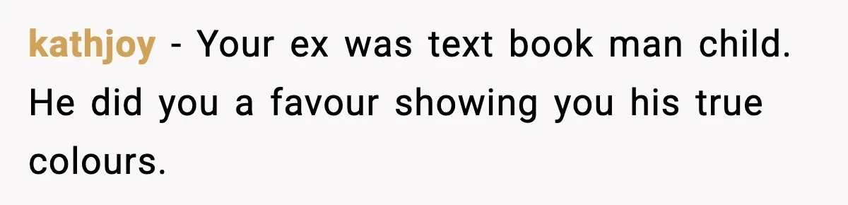 Man Lies To His Mum About Breakup, So His Ex Sends Proof Of His Affairs kathjoy - Your ex was text book man child. He did you a favour showing you his true colours.