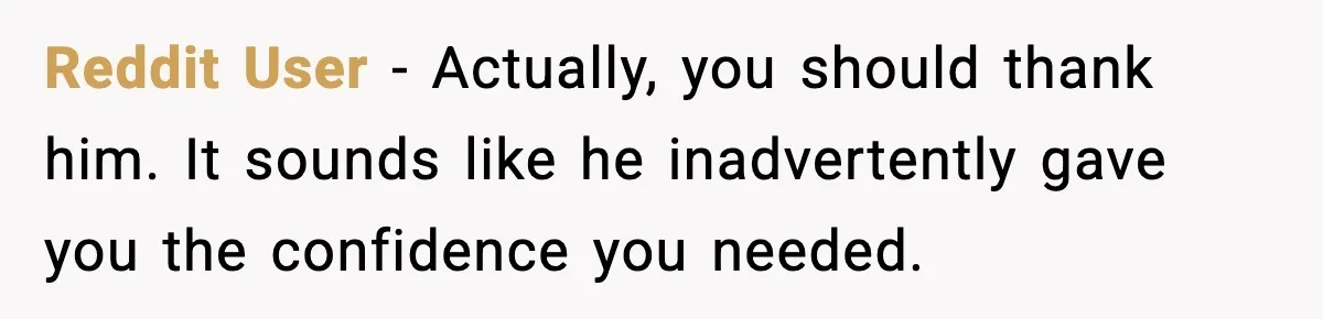 Man Lies To His Mum About Breakup, So His Ex Sends Proof Of His Affairs Reddit User - Actually, you should thank him. It sounds like he inadvertently gave you the confidence you needed.