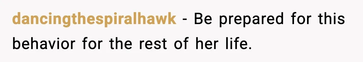 dancingthespiralhawk - Be prepared for this behavior for the rest of her life.